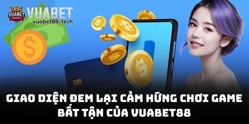 Giao diện đem lại cảm hứng chơi game bất tận của Vuabet88