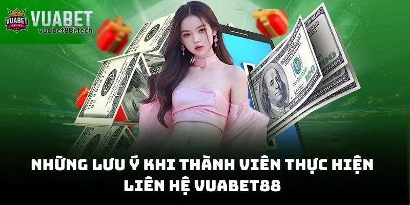 Những lưu ý khi thành viên thực hiện liên hệ Vuabet88