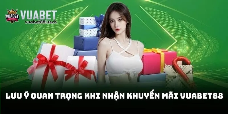 Lưu ý quan trọng khi nhận khuyến mãi Vuabet88
