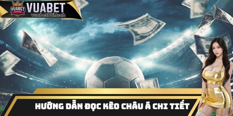 Hướng dẫn cách đọc kèo châu Á chuẩn chỉ nhất cho tân thủ