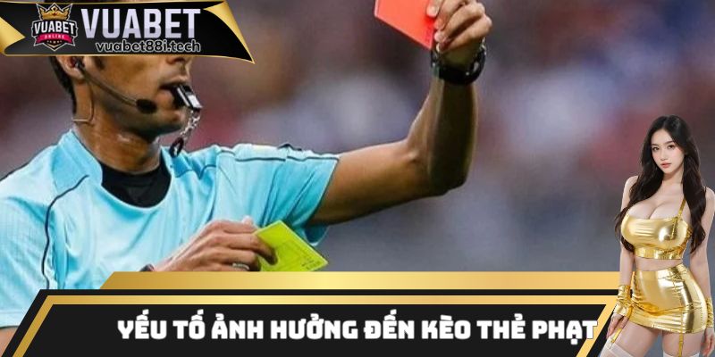 Những yếu tố quan trọng ảnh hưởng đến kết quả của kèo thẻ phạt